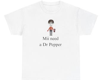 Mii Need A Dr Pepper Shirt, Funny Shirt, Unhinged Shirt, Silly Shirt, Dr Pepper, Dr Pepper Shirt, Meme Shirt, Oddly Specific Shirt