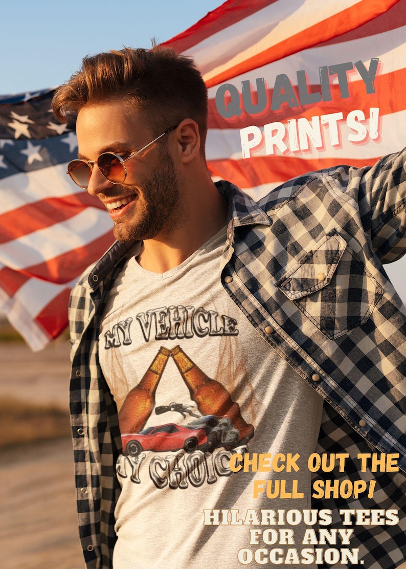 May include: A man wearing a grey t-shirt with a red car and two beer bottles printed on it. The text on the shirt reads "My Vehicle My Choice". The man is holding an American flag behind him. The text "Quality Prints!" is printed on the flag. The text "Check out the full shop! Hilarious tees for any occasion." is printed below the man.