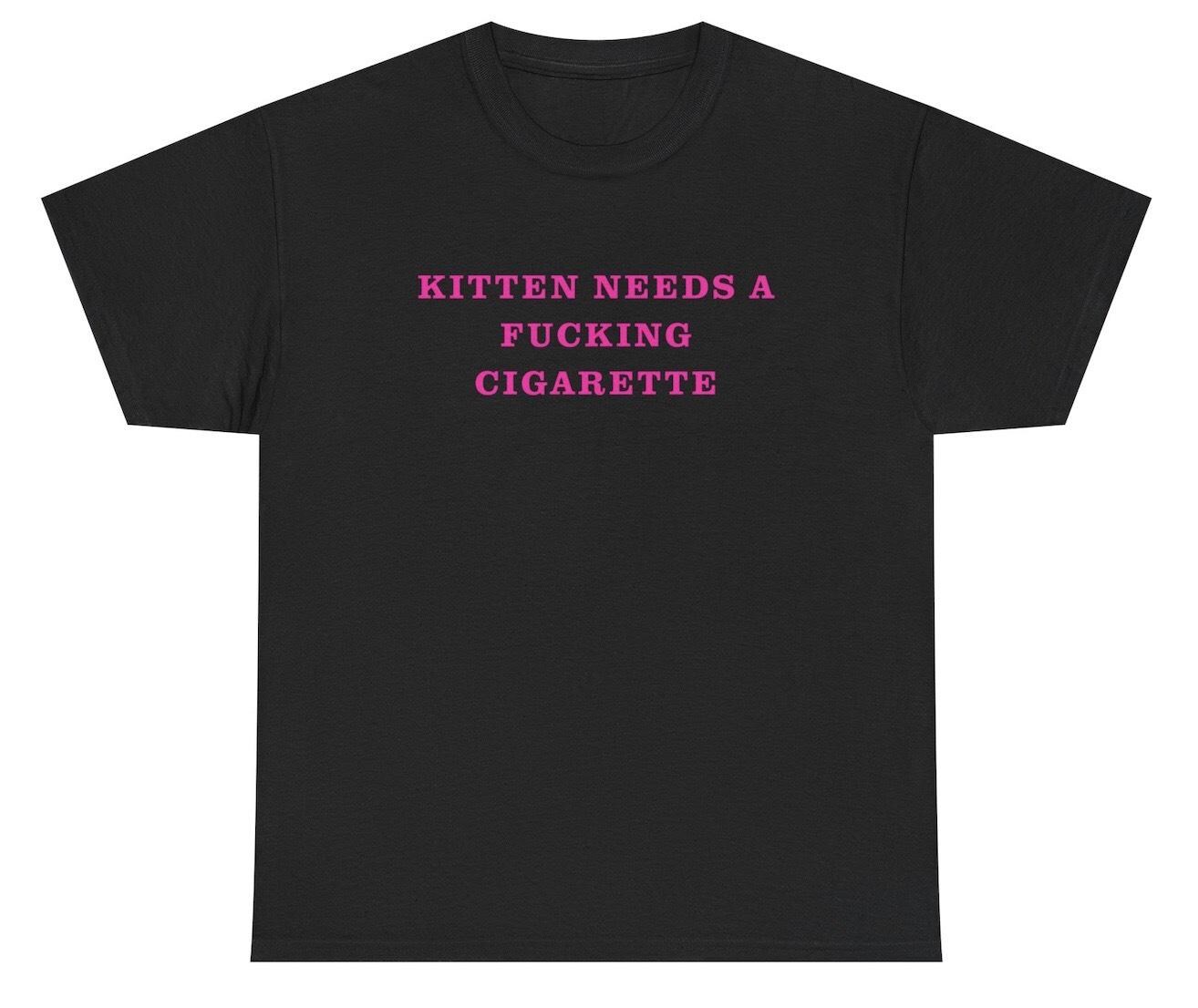 Kitten Needs A Fucking Cigarette T Shirt Funny Cat Smoker Graphic Humor Tee 