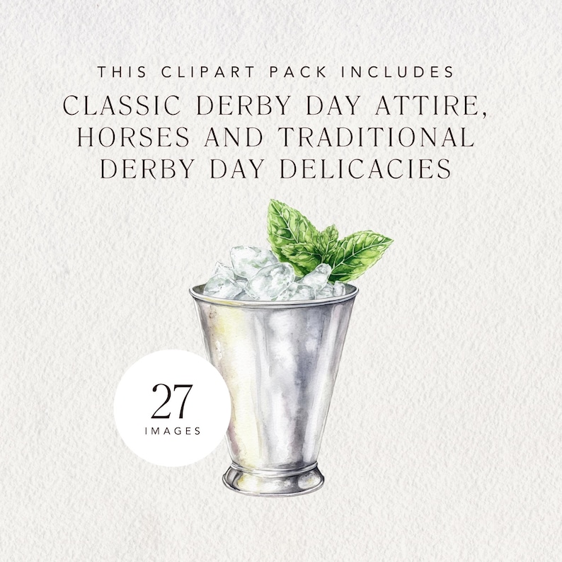 May include: Watercolor illustration of a silver cocktail cup filled with ice and topped with mint leaves. The image includes text: "THIS CLIPART PACK INCLUDES CLASSIC DERBY DAY ATTIRE, HORSES AND TRADITIONAL DERBY DAY DELICACIES." A white circle with the number "27" and the word "IMAGES" is also present.