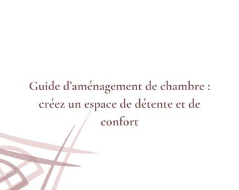 Puede incluir: Una guía para el diseño de dormitorios, con el texto "Guide d'aménagement de chambre : créez un espace de détente et de confort" en francés.