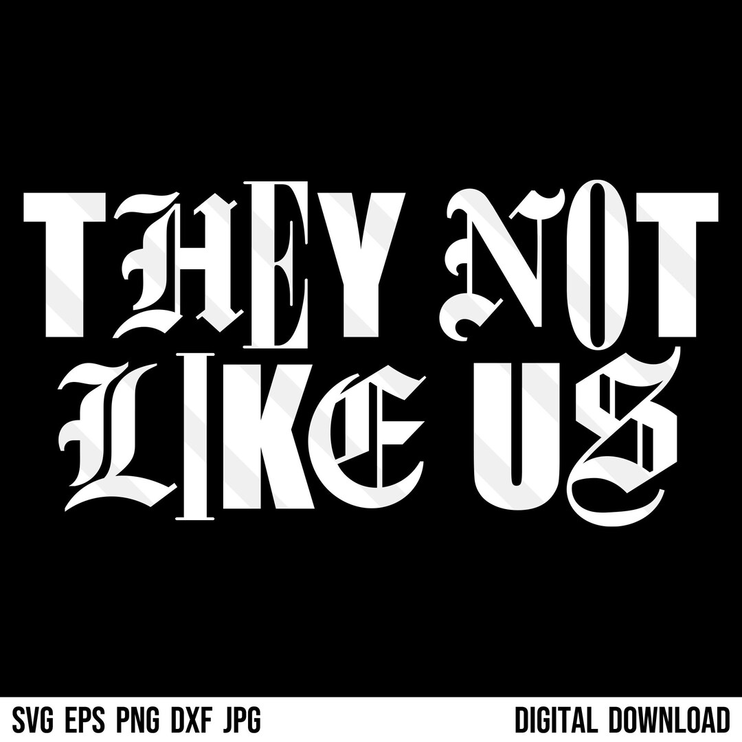 They Not Like Us SVG PNG EPS Dxf Jpg Hip Hop Music, Rap, Rapper Gift