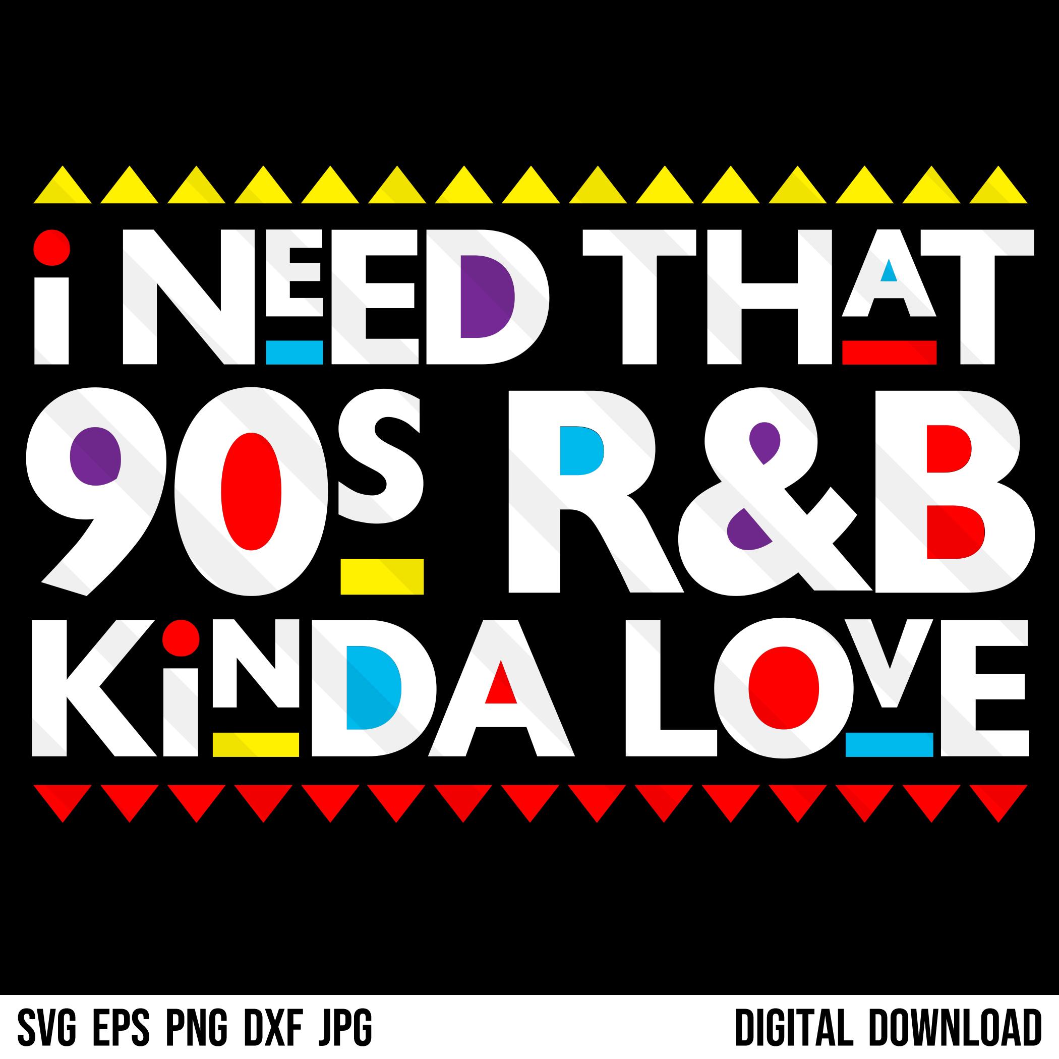 I Need That 90s R&B Kinda Love SVG PNG EPS Dxf Jpg Hip Hop 1990s