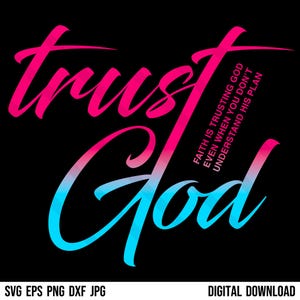 May include: Pink and blue graphic design with the words "trust God" and the quote "Faith is trusting God even when you don't understand His plan".