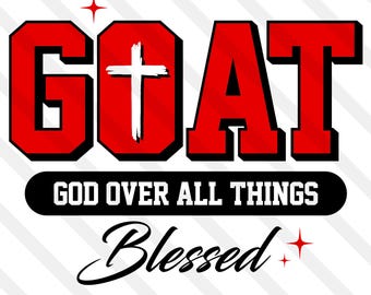 GOAT God Over All Things SVG PNG Eps Dxf Jpg Faith Over Fear Religious Jesus Pray Saint Church God Is Great Juneteenth Cricut Silhouette