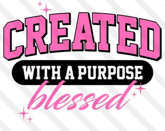 May include: A digital graphic with the words "CREATED" in pink, outlined in black, above "WITH A PURPOSE" in white on a black oval. Below, the word "blessed" is in pink script, with starburst accents. The bottom reads "INSTANT DOWNLOAD" and "DIGITAL FILES".