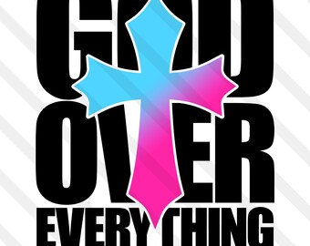 God Over Everything SVG EPS PNG Dxf Jpg Christian Cross Design Blessed Jesus Is King Faith Over Fear Created With A Purpose Bible Quote