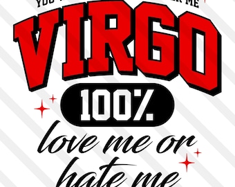 May include: A digital design with the word "VIRGO" in bold red letters, outlined in black, above the text "100%" on a black oval. The phrase "love me or hate me" is written below in cursive.