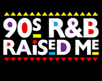 90s R&B Raised Me SVG PNG EPS Dxf Jpg Hip Hop, 1990s Era, Rap Music Rapper Gift Melanin Hustle King Black Queen Juneteenth Cricut Silhouette