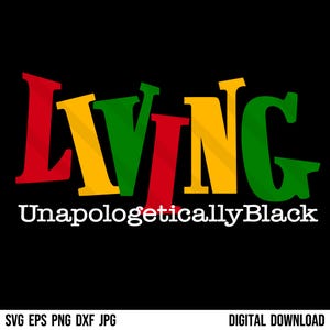 May include: Graphic design with the word "LIVING" in red, yellow, green, and black letters. The text "Unapologetically Black" is below the word "LIVING".