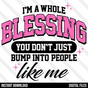 I'm A Whole Blessing PNG SVG EPS Dxf Jpg Melanin, Simply Blessed, Affirmation, Hustle, Girl Boss, Black Woman Motivational Cricut Silhouette