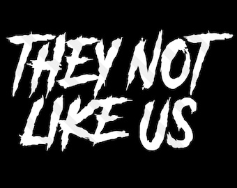 They Not Like Us SVG PNG EPS Dxf Jpg Hip Hop Music, Rap, Rapper Gift, Melanin, Black King, African American Queen, Cricut Silhouette Digital