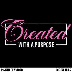 May include: A digital graphic on a black background. The word "Created" is in pink script, inside a white rectangle, with "WITH A PURPOSE" in white block letters below. The words "INSTANT DOWNLOAD" and "DIGITAL FILES" are at the bottom.