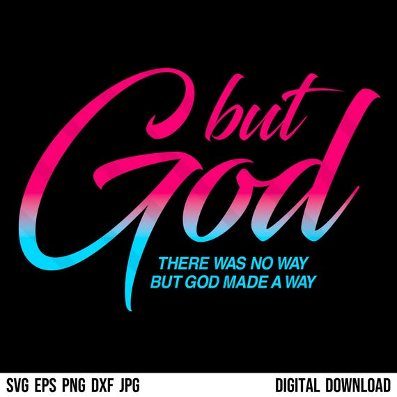 But God SVG PNG EPS Dxf Jpg Christian Quote, Bible Verse, Faith Over Fear, Religious, There Was No Way But God Made A Way, Cricut Silhouette
