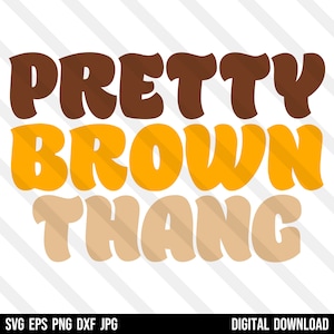 May include: A digital design with the words "PRETTY BROWN THANG" in a retro font. The text is layered in brown, gold, and tan colors. The bottom of the image includes the file types: SVG EPS PNG DXF JPG.