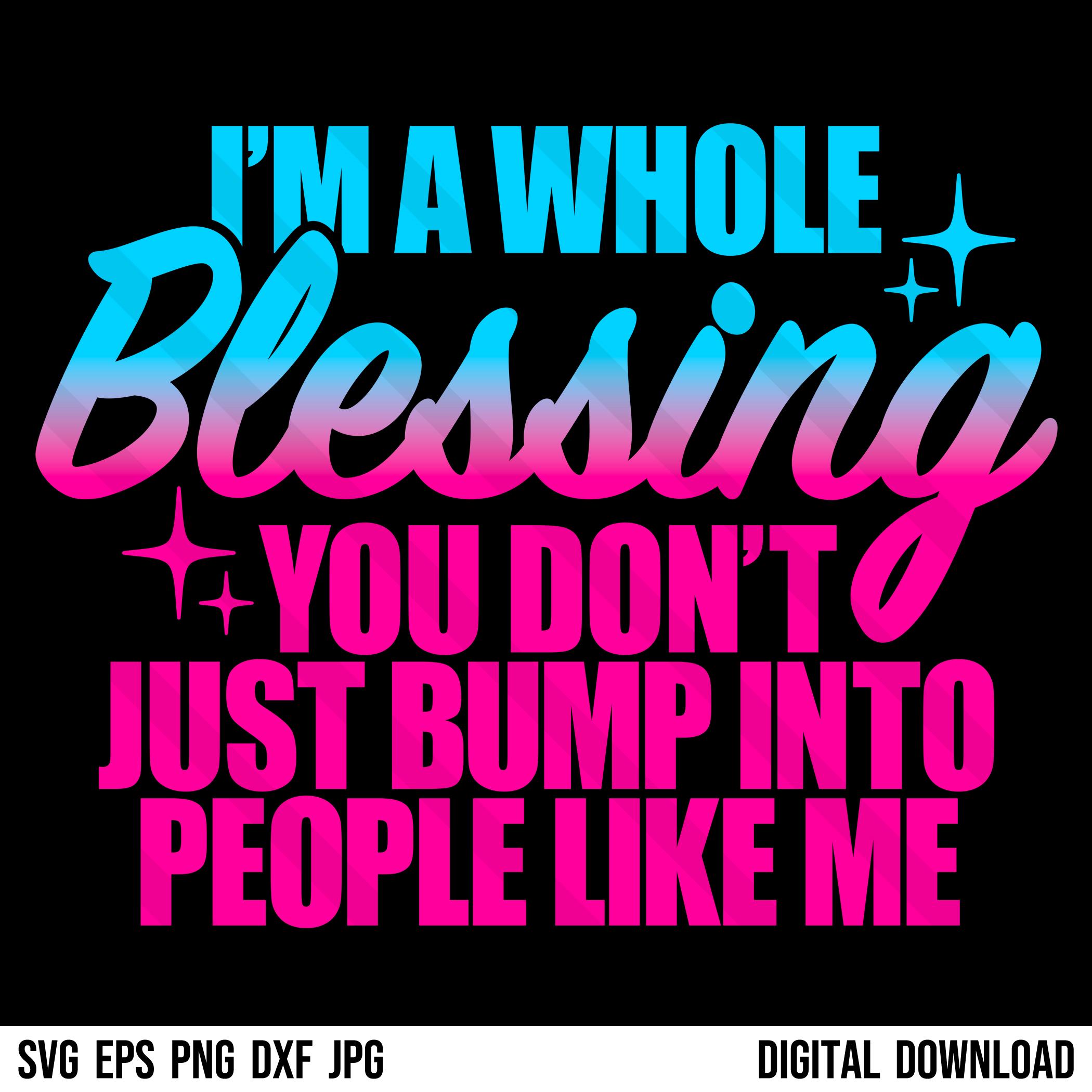 I'm A Whole Blessing PNG SVG EPS Dxf Jpg Melanin, Simply Blessed, Affirmation, Hustle, Girl Boss Black Woman Motivational Cricut Silhouette