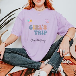 Girls Trip Tee: Comfort Colors Cotton T-Shirt - Cheaper Than Therapy