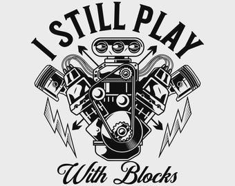Mechanic Shirt SVG – Funny Car Lover Design – I Still Play With Blocks – Digital Download