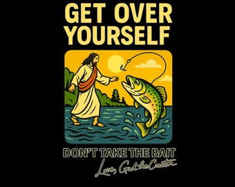 Get Over Yourself – Don’t Take the Bait | Digital Download. SVG PNG JPEG. Christian political humorous