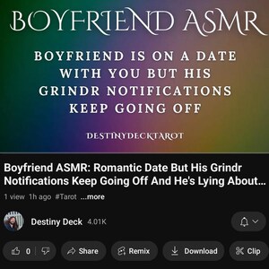 May include: A YouTube video thumbnail with the text "BOYFRIEND ASMR" and the description "BOYFRIEND IS ON A DATE WITH YOU BUT HIS GRINDR NOTIFICATIONS KEEP GOING OFF." The video title is "Boyfriend ASMR: Romantic Date But His Grindr Notifications Keep Going Off And He's Lying About..."