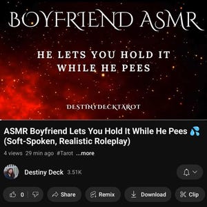 May include: Image with the text "BOYFRIEND ASMR" and "HE LETS YOU HOLD IT WHILE HE PEES". Below is the text "DESTINYDECKTAROT". The bottom of the image shows a YouTube video title: "ASMR Boyfriend Lets You Hold It While He Pees (Soft-Spoken, Realistic Roleplay)".