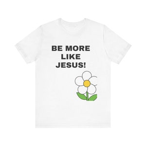 Be More Like Jesus Unisex Jersey Short Sleeve Tee