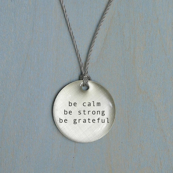 Be Calm Be Strong Be Grateful Pendant. Simple jewelry that is thoughtful, poetic and personal