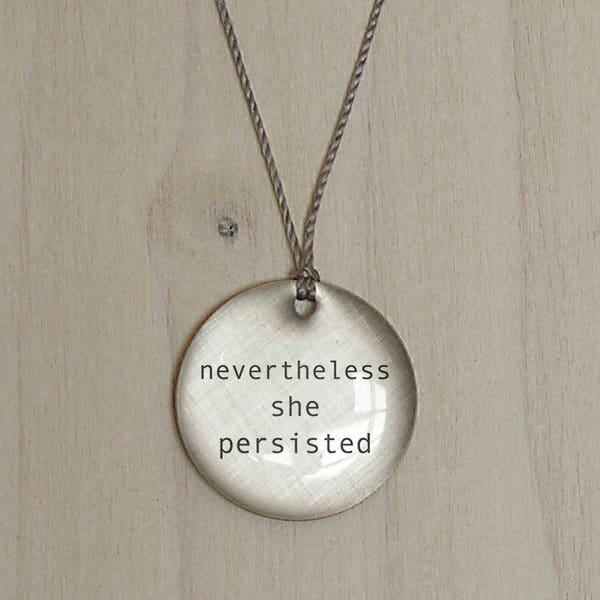 Nevertheless She Persisted Pendant- simple jewelry that is thoughtful, timely and personal