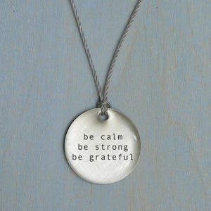 Be Calm Be Strong Be Grateful Pendant. Simple jewelry that is thoughtful, poetic and personal