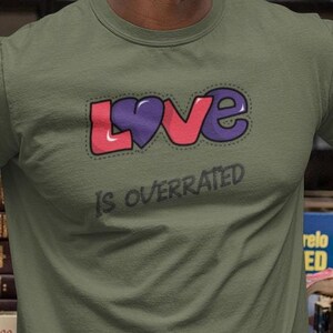 Unisex Tee Love is Overrated, Valentine&#39;s Day Shirt, Anti-Valentine&#39;s Gift, Daily Wear, Self-Love Tee, Funny Graphic Tee