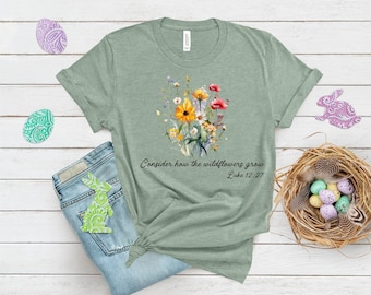 Consider How The Wildflowers Grow Shirt, Faith T, Luke 12:27 Shirt, Minimalist, Motivational Faith Apparel, Christian Apparel, Spring T