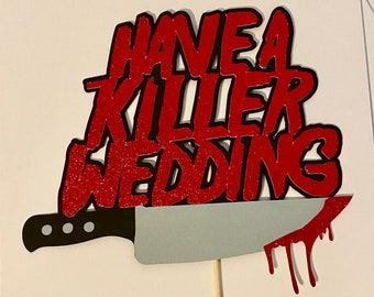 Have a Killer Wedding Cake Topper| Killer Wedding Party Decor| Gothic Wedding Decorations| Gothic Hen| Killer Wedding Decorations