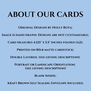 Puede incluir: Texto sobre un fondo azul claro: &laquo;ACERCA DE NUESTRAS TARJETAS&raquo;. Las tarjetas son dise&ntilde;os originales de Holly Rota, dibujados a mano y no personalizables. Las tarjetas miden 10,5 cm x 14 cm plegadas, impresas en cartulina mate de 80 lb, de doble capa y en blanco por dentro.