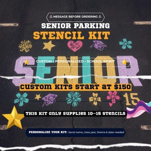 May include: A senior parking stencil kit featuring the text MESSAGE BEFORE ORDERING, SENIOR PARKING STENCIL KIT, CUSTOM PERSONALIZED SCHOOL SPIRIT, SENIOR, CUSTOM KITS START AT $150, THIS KIT ONLY SUPPLIES 10-15 STENCILS, and PERSONALIZE YOUR KIT.