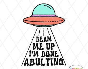 Alien Abduction Done Adulting PNG: Funny UFO Graphic Sublimation Digital Download