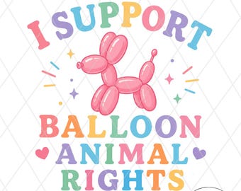 I Support Balloon Animal Rights Funny PNG Graphic File for Sublimation