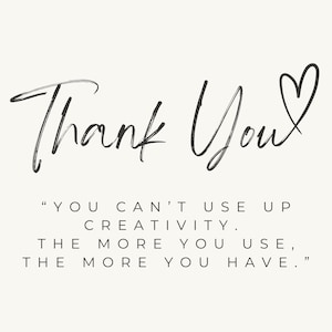 May include: A cream-coloured background with the words "Thank You" in a handwritten style, followed by a quote about creativity. A heart symbol is next to the word "You".