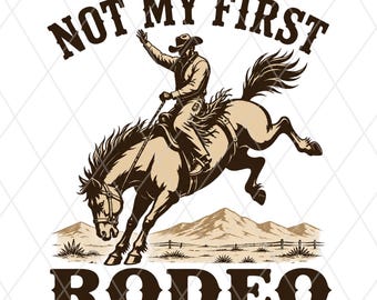 Not My First Rodeo PNG Graphic, Western Cowboy Sublimation Design