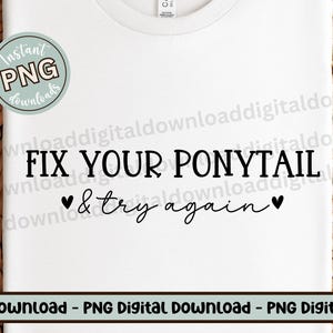 Reparieren Sie Ihren Pferdeschwanz Png-Datei, lustige motivierende Sublimationssofort-Download, Girl Power Grafik-T-Shirt-Design für Frauen, erhabenes weibliches Zitat