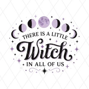 May include: A graphic design featuring the text "THERE IS A LITTLE Witch IN ALL OF US" in black script and serif fonts. Above the text is a series of lavender and black moon phases, and the entire design is accented with small lavender and black stars.