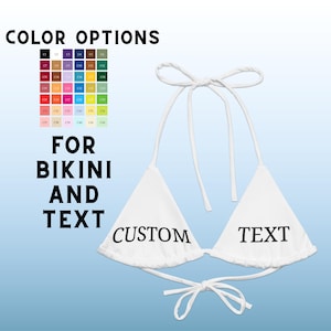 May include: White bikini top with tie straps and the words "CUSTOM TEXT" printed on the cups. The image also shows a color chart and the text "COLOR OPTIONS FOR BIKINI AND TEXT".