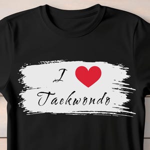 I Love Taekwondo Tee, Martial Arts T-Shirt, Lover Shirt, Gift Top, Taekwondo Clothing, Sports Tee