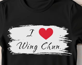 I Love Wing Chun T-Shirt: Martial Arts Graphic Tee
