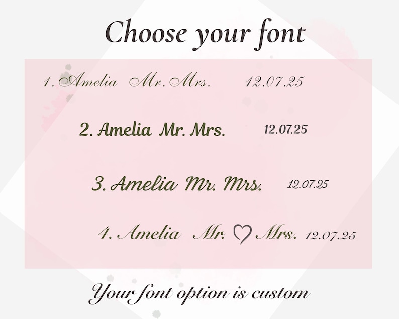 May include: A graphic with font options for a custom design. The text reads "Choose your font" and displays four different font styles with the names "Amelia Mr. Mrs." and the date "12.07.25". The text "Your font option is custom" is also present.