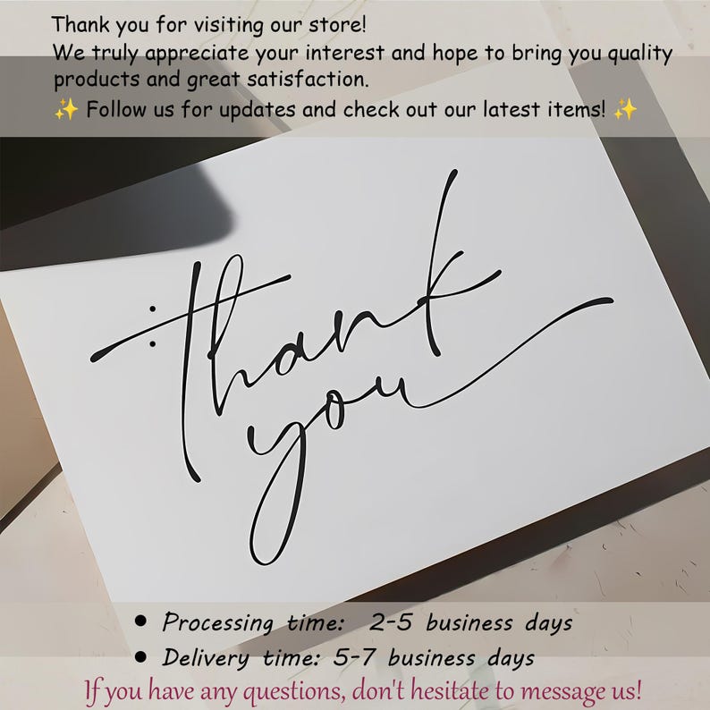 May include: A white card with the words "thank you" in elegant black script. The card also includes text thanking customers for visiting the store and providing information about processing and delivery times.
