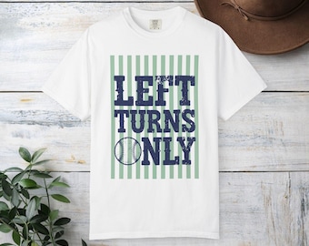 Left Turns Only T-Shirt | Baseball Stripes Design - Comfort Colors Tshirt size up for oversized fit