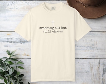 crashing out but still chosen T-Shirt | Christian cross scripture tee