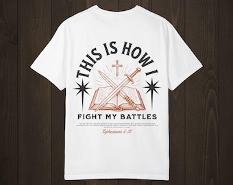 This Is How I Fight My Battles T-shirt | Christian Bible Verse Eph 6:17