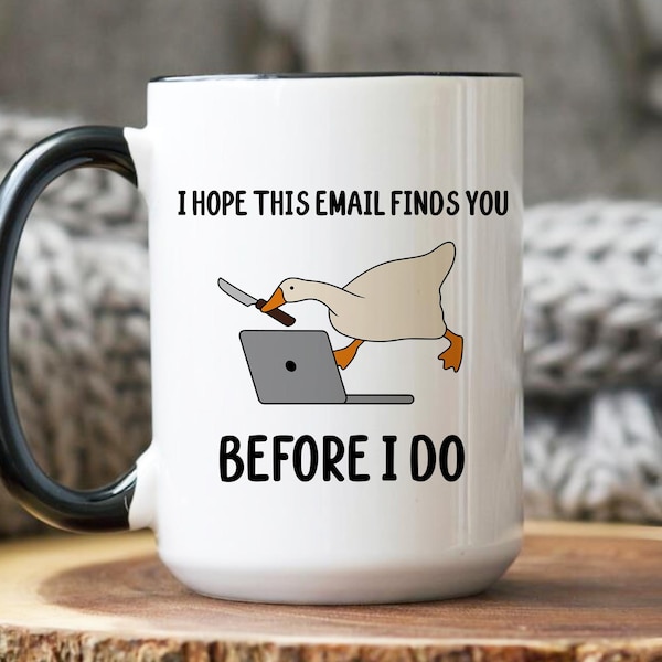 Work related humor Coffee Mug, Mental Health Humor Gift, I hope this email finds you, Funny Silly Goose Coworker Mug, Snarky Dark Humor Cup