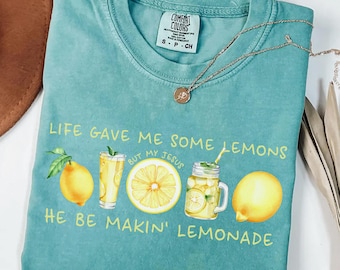 Comfort Colors® Jesus Lemonade Shirt, Life Gave Me Lemons But My Jesus He Be Makin' Lemonade Tee, Faith Apparel, Christian Gift For Her